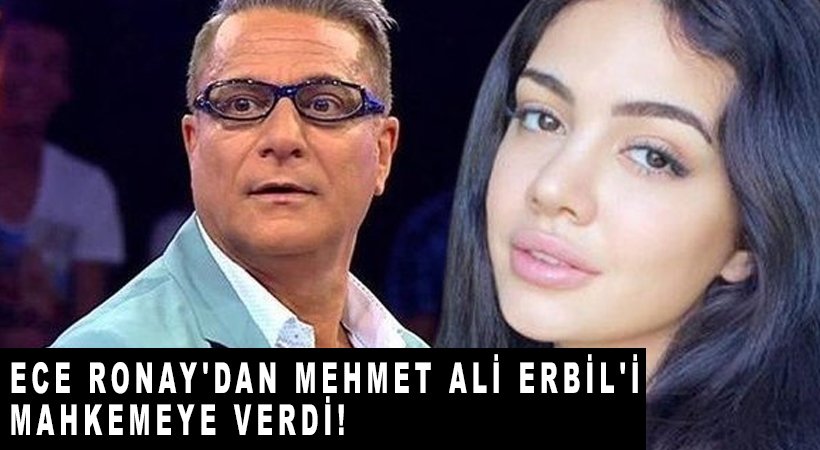 Ece Ronay Mehmet Ali Erbil'i mahkemeye verdi!