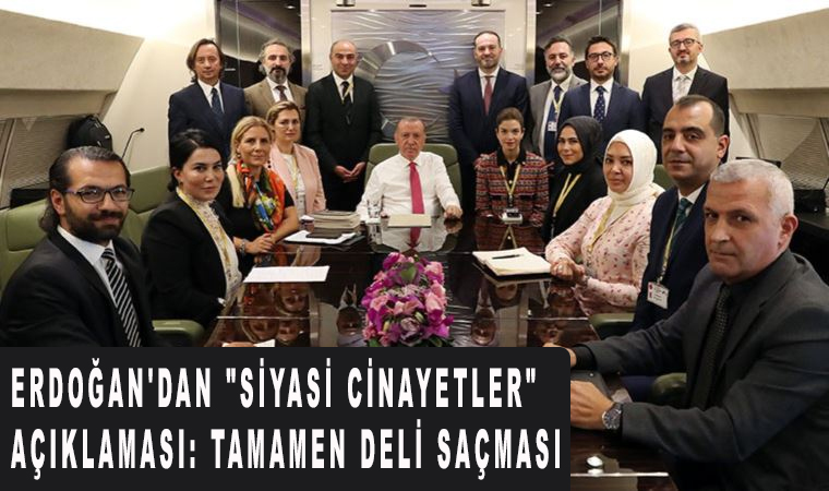 Erdoğan'dan "Siyasi cinayetler" açıklaması: tamamen deli saçması