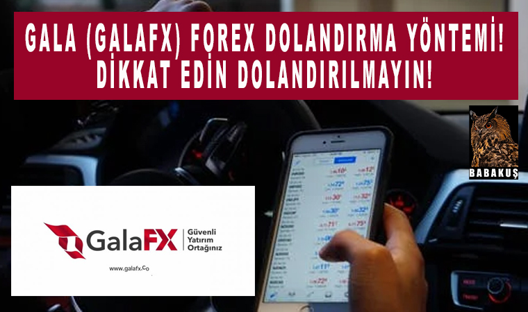 Gala (Galafx) forex dolandırma yöntemi! Dikkat edin dolandırılmayın!