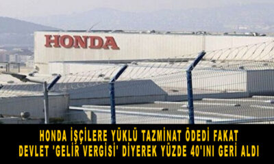 Honda işçilere yüklü tazminat ödedi fakat, devlet 'gelir vergisi' diyerek yüzde 40'ını geri aldı