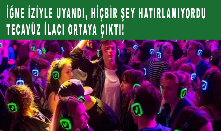 İğne iziyle uyandı, hiçbir şey hatırlamıyordu tecavüz ilacı ortaya çıktı!