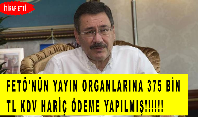 Melih Gökçek'ten 'itiraf' FETÖ'nün yayın organlarına 375 bin TL KDV hariç ödeme yapılmıştır!