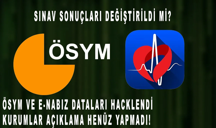 ÖSYM ve e-Nabız dataları hacklendi kurumlar açıklama henüz yapmadı!