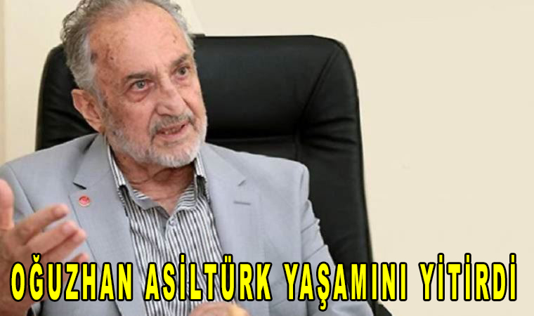 Oğuzhan Asiltürk öldü