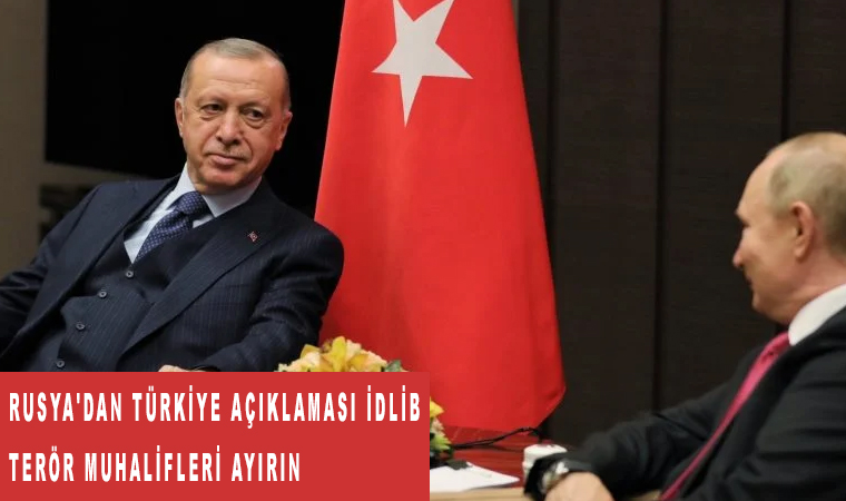 Rusya'dan Türkiye açıklaması idlib terör muhalifleri ayırın