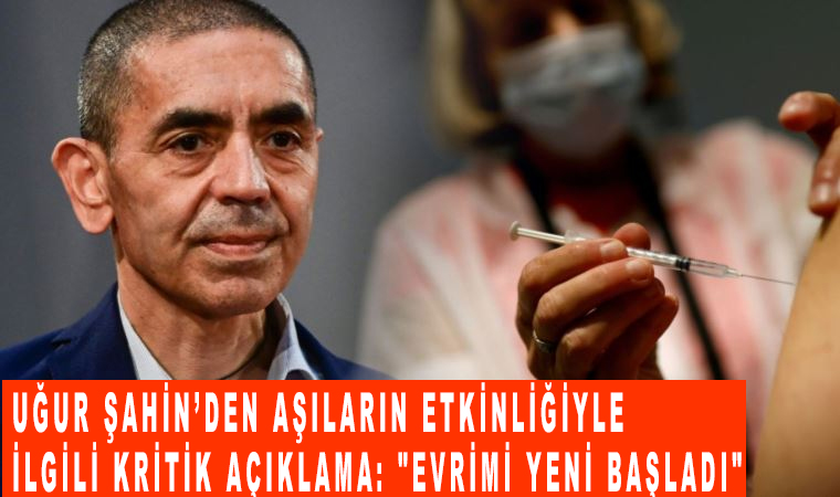 Uğur Şahin’den aşıların etkinliğiyle ilgili kritik açıklama: "Evrimi yeni başladı" Aşı değişebilir!