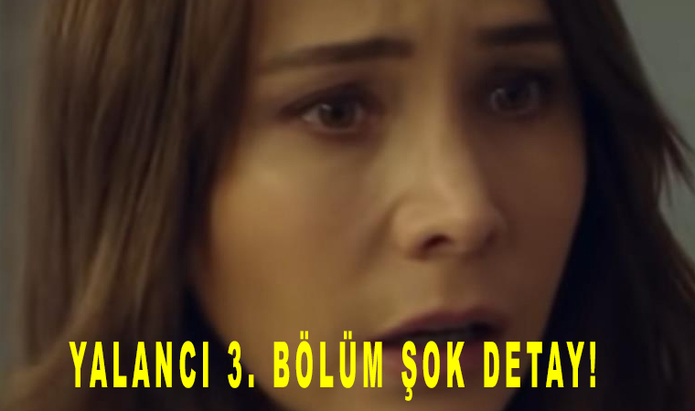 Yalancı 3. bölüm fragmanı yayınladı peki neler olacak?