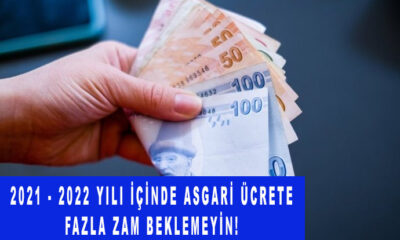 2021 - 2022 yılı içinde Asgari ücrete fazla zam beklemeyin!