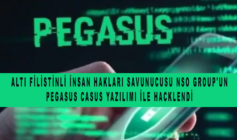 insan hakları savunucusu NSO Group'un Pegasus Casus Yazılımı ile hacklendi