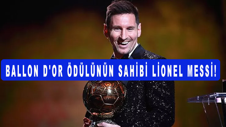 Ballon D'or'u PSG'nin Arjantinli süperstarı Lionel Messi aldı!