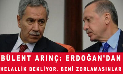 Bülent Arınç: Bana karşı söylenmiş sözlerden dolayı bir helallik beklerim, Erdoğan ne diyecek?