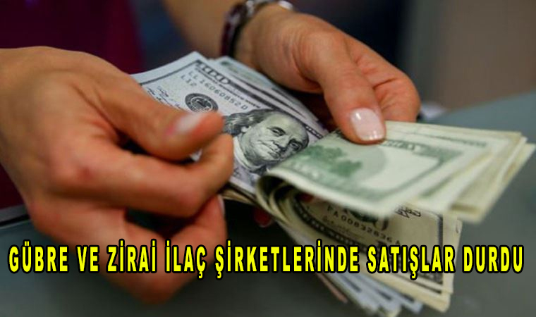 Piyasalarda dolar krizi: Birçok ürünün satışı durduruldu Gübre ve zirai ilaç şirketlerinde satışlar durdu!