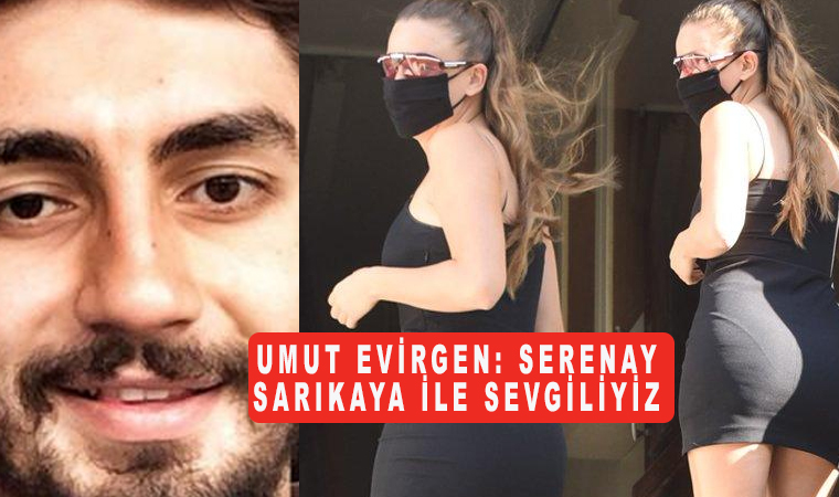 Umut Evirgen: Serenay Sarıkaya ile sevgiliyiz dedi sosyal medya karıştı!