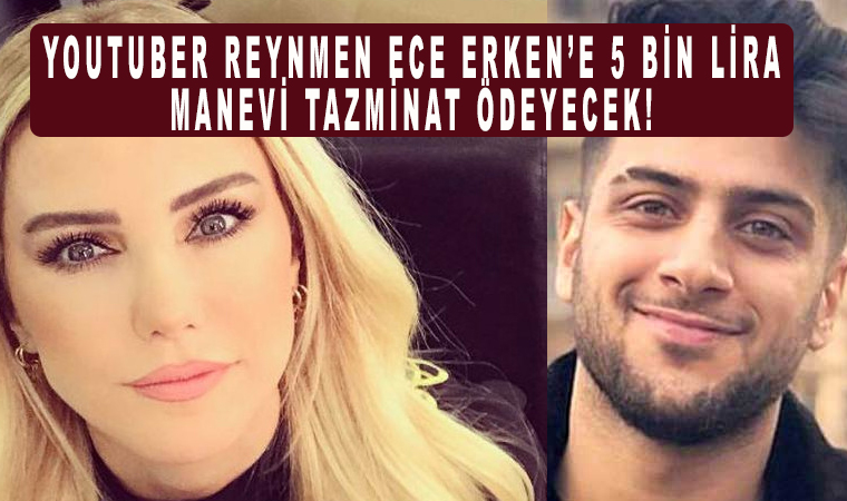 Youtuber Reynmen Ece Erken’e 5 bin lira manevi tazminat ödeyecek!