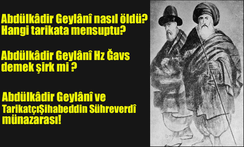 Abdülkâdir Geylânî nasıl öldü? Hangi tarikata mensuptu?