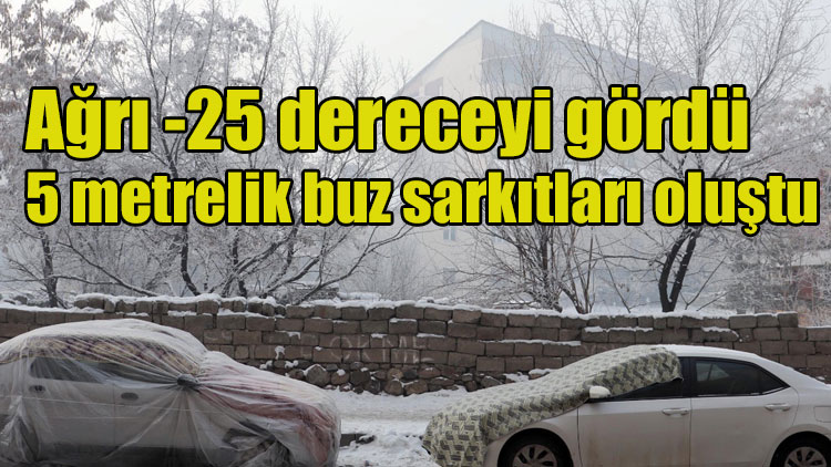 Ağrı -25 dereceyi gördü: 5 metrelik buz sarkıtları oluştu