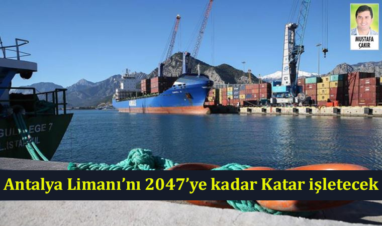 Antalya Limanı’nı 2047’ye kadar Katar işletecek