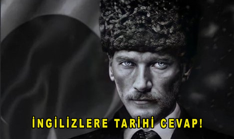 Atatürk'ün İngilizlere cevabı