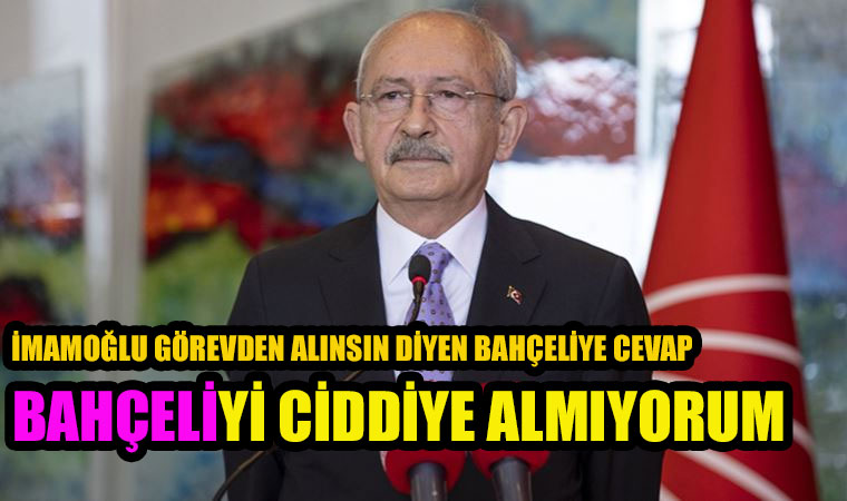 Kılıçdaroğlu: İmamoğlu görevden alınmalı diyen Devlet Bahçeli'yi "ciddiye almadığını" söyledi