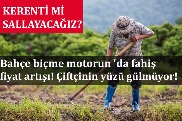 Bahçe biçme motorun 'da fahiş fiyat artışı! Çiftçinin yüzü gülmüyor!