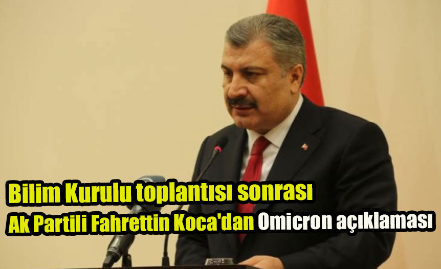 Bilim Kurulu toplantısı sonrası Ak Partili Fahrettin Koca'dan Omicron açıklaması