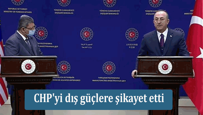 Mevlüt Çavuşoğlu CHP'yi dış güçlere şikayet etti