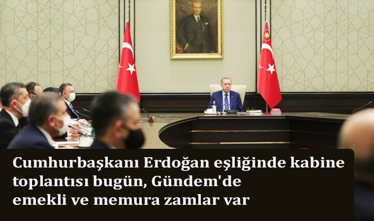 Erdoğan eşliğinde kabine toplantısı bugün