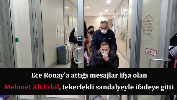 Ece Ronay'a attığı mesajlar ifşa olan Mehmet Ali Erbil ifadeye gitti