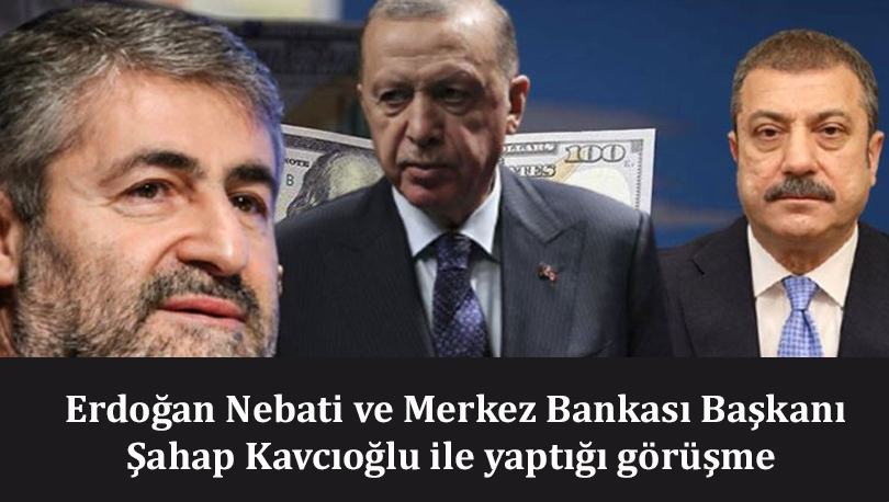 Erdoğan Nebati ve Merkez Bankası Başkanı Şahap Kavcıoğlu ile yaptığı görüşme