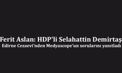 Ferit Aslan: HDP'li Selahattin Demirtaş, Edirne Cezaevi’nden Medyascope’un sorularını yanıtladı