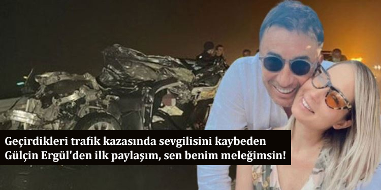 Geçirdikleri trafik kazasında sevgilisini kaybeden Gülçin Ergül'den ilk paylaşım, sen benim meleğimsin!