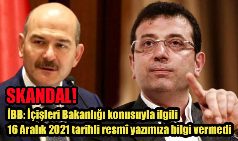 İBB: İçişleri Bakanlığı konusuyla ilgili 16 Aralık 2021 tarihli resmî yazımıza bilgi vermedi