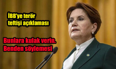 Meral Akşener'den İBB'ye terör teftişi açıklaması: Bunlara kulak verin. Benden söylemesi