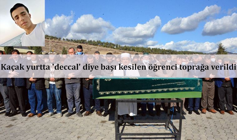 Radikal islamcı Kaçak yurtta 'deccal' diye başı kesilen öğrenci