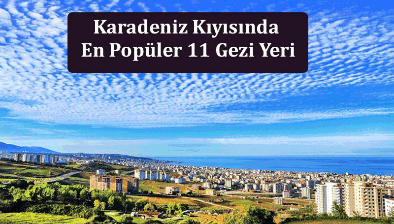 Karadeniz Kıyısında En Popüler 11 Gezi Yeri