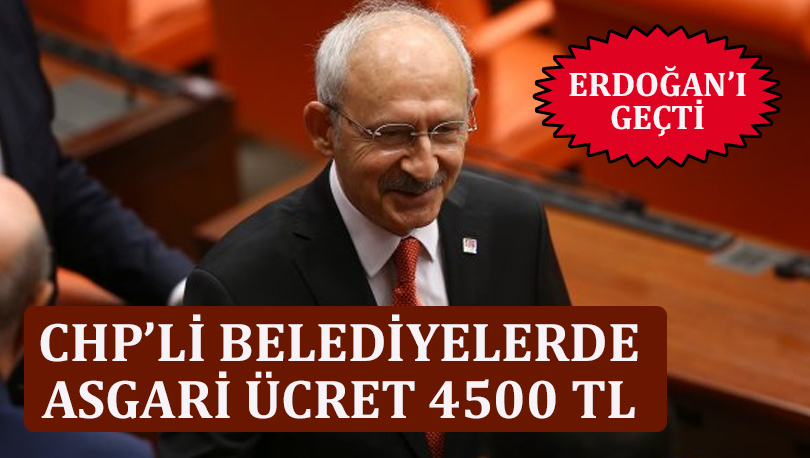 Kemal Kılıçdaroğlu CHP'li belediyelerde asgari ücretin ne kadar olacağını açıkladı en az 4500 TL