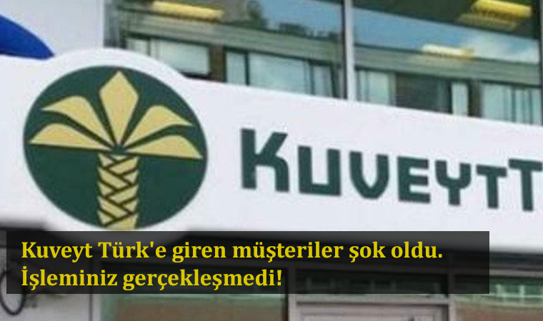 Kuveyt Türk'e giren müşteriler şok oldu. İşleminiz gerçekleşmedi!