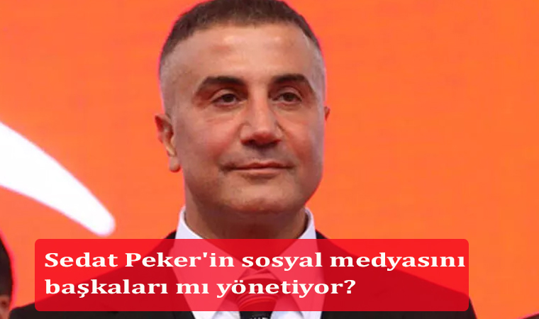 Sedat Peker'in sosyal medyasını başkaları mı yönetiyor