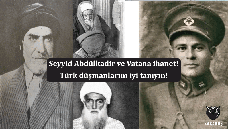 Seyyid Abdülkadir ve Vatana ihanet! Türk düşmanlarını iyi tanıyın!