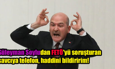 Süleyman Soyludan FETÖ'yü soruşturan savcıya telefon, haddini bildiririm!