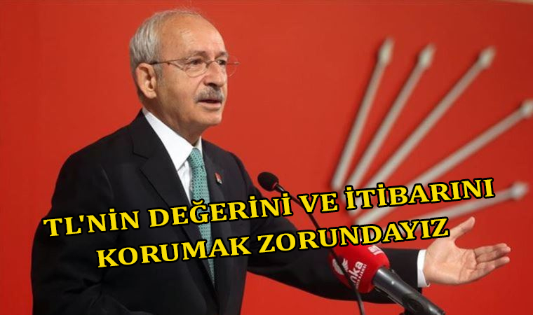 TL'NİN DEĞERİNİ VE İTİBARINI KORUMAK ZORUNDAYIZ