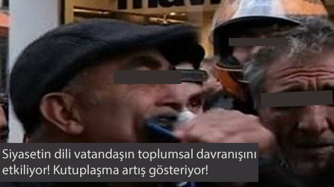 Siyasetin dili vatandaşın toplumsal davranışını etkiliyor! Kutuplaşma artış gösteriyor!