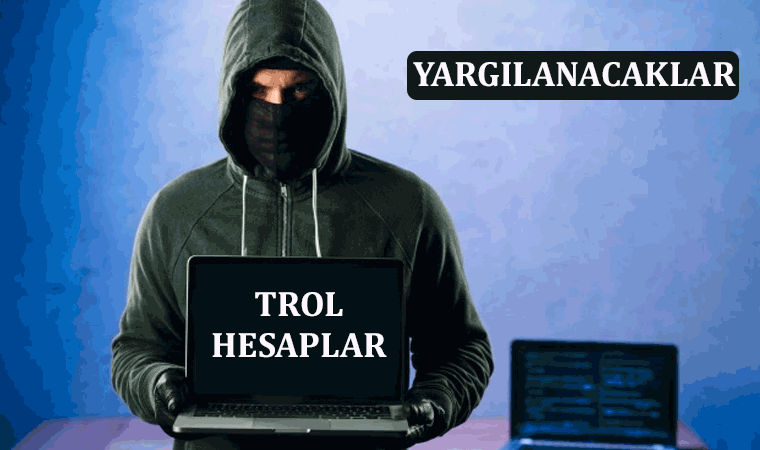 trol hesaplar yargılanacak mı