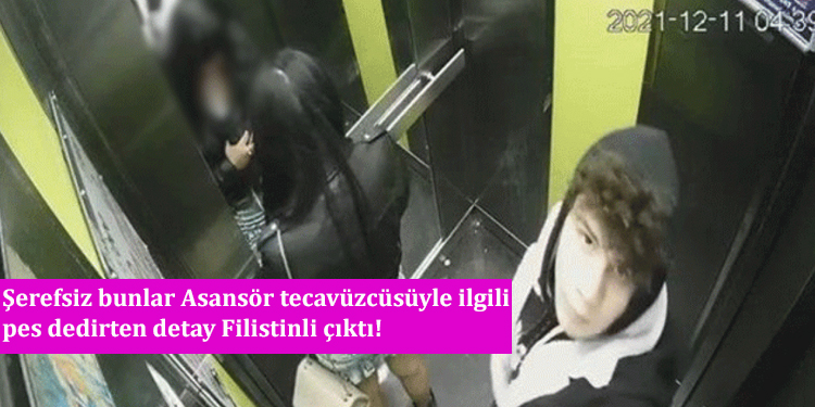 Şerefsiz bunlar Asansör tecavüzcüsüyle ilgili pes dedirten detay Filistinli çıktı!