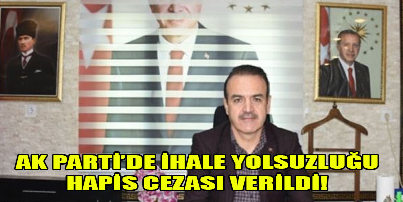 Ak Parti'de ihale yolsuzluğu 3 belediye başkanı hapis cezasına çarptırıldı