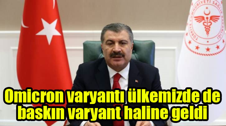 Ak Partili Bakan Fahrettin Koca: Omicron varyantı ülkemizde de baskın varyant haline geldi