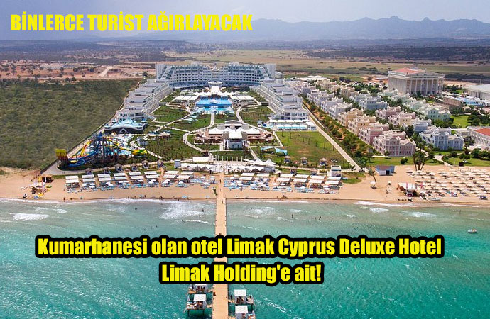 Kumarhanesi olan otel Limak Cyprus Deluxe Hotel Limak Holding'e ait!