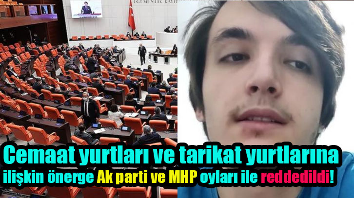 Cemaat yurtları ve tarikat yurtlarına ilişkin önerge Ak parti ve MHP oyları ile reddedildi!