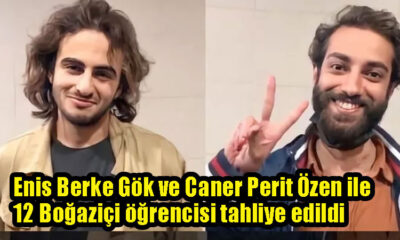 Enis Berke Gök ve Caner Perit Özen ile 12 Boğaziçi öğrencisi tahliye edildi