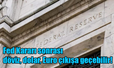 Fed Kararı sonrası döviz, dolar, Euro çıkışa geçebilir!